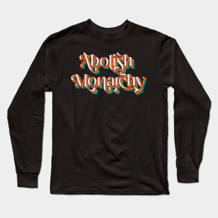 Abolish Monarchy Long Sleeve T-Shirt